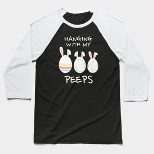 Hanging with my Peeps - Funny Easter Baseball T-Shirt